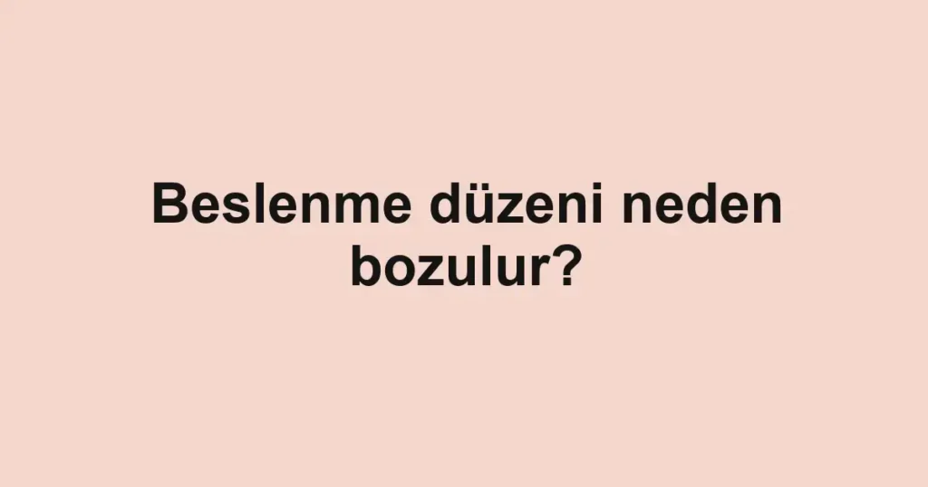beslenme-duzeni-neden-bozulur