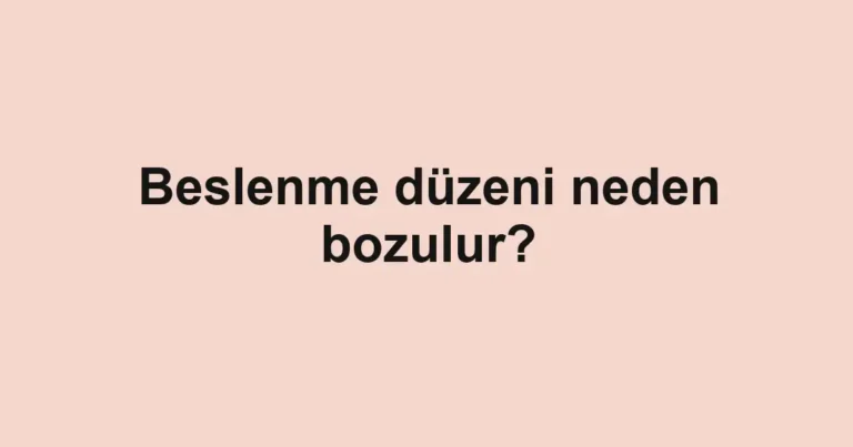 beslenme-duzeni-neden-bozulur